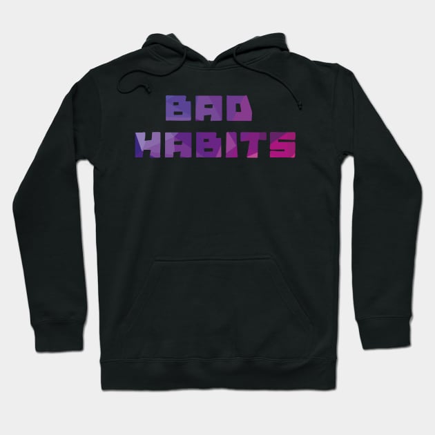 Bad habits Hoodie by ivaostrogonac